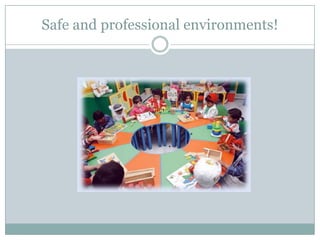 Safe and professional environments!