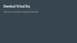 Download Virtual Box
https://www.virtualbox.org/wiki/Downloads
 