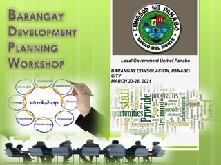 Local Government Unit of Panabo
BARANGAY CONSOLACION, PANABO
CITY
MARCH 23-26, 2021
 