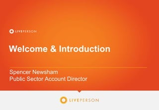 Welcome & Introduction
Spencer Newsham
Public Sector Account Director
 