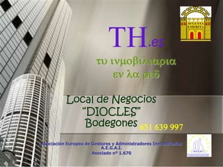 TH.estu inmobiliariaen la red Local de Negocios “DIOCLES” Bodegones Asociación Europea de Gestores y Administradores Inmobiliarios A.E.G.A.I. Asociado nº 1.670 651 639 997 