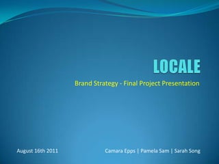 Brand Strategy - Final Project Presentation




August 16th 2011             Camara Epps | Pamela Sam | Sarah Song
 