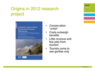 3
Origins in 2012 research
project
• Conservation
“unfair”
• Costs outweigh
benefits
• Little revenue and
few jobs from
to...