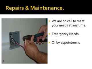    We are on call to meet
    your needs at any time.

   Emergency Needs

   Or by appointment
 