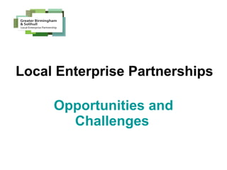 Local Enterprise Partnerships Opportunities and Challenges   