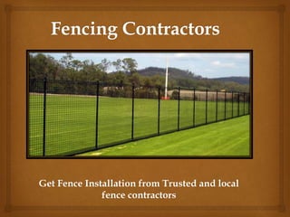 Get Fence Installation from Trusted and local
fence contractors
 