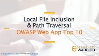 Local File Inclusion
& Path Traversal
OWASP Web App Top 10
by Secure Code Warrior Limited is licensed under CC BY-ND 4.0
 