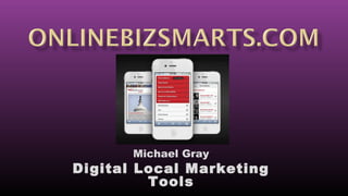 Michael Gray
Digital Local Marketing
Tools
 