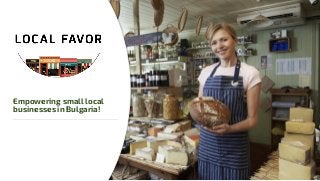 Empowering small local
businesses in Bulgaria!
 
