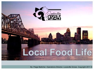 By: Paige Battcher, Operations Director, Louisville Grows. Copyright 2011 © 