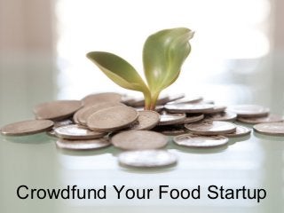 Crowdfund Your Food Startup
 