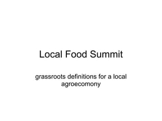 Local Food Summit grassroots definitions for a local agroecomony 
