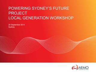 SLIDE 10 
POWERING SYDNEY’S FUTURE 
PROJECT 
LOCAL GENERATION WORKSHOP 
25 September 2014 
Sydney 
 