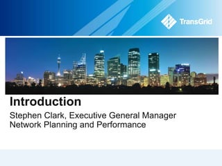 Introduction 
Stephen Clark, Executive General Manager 
Network Planning and Performance 
 