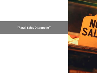 “Retail Sales Disappoint”
 