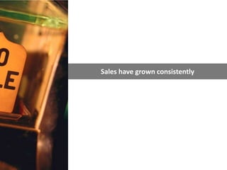 Sales have grown consistently
 