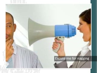 Excuse me for nagging
 