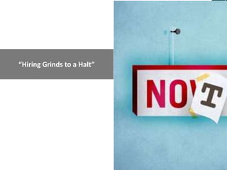 “Hiring Grinds to a Halt”
 