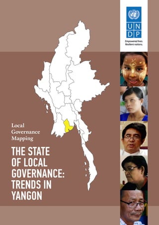 Local
Governance
Mapping
THE STATE
OF LOCAL
GOVERNANCE:
TRENDS IN
YANGON
 