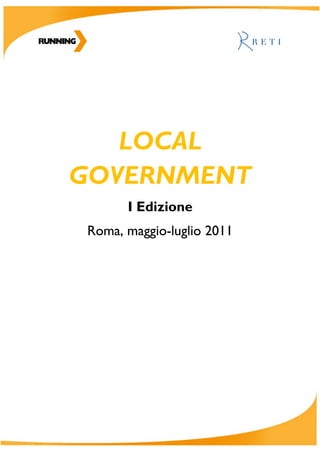 LOCAL
GOVERNMENT
       I Edizione
 Roma, maggio-luglio 2011
 