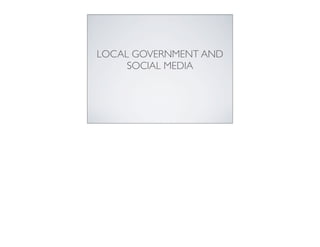 LOCAL GOVERNMENT AND
     SOCIAL MEDIA
 