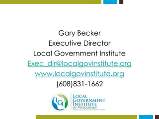 Gary Becker 
Executive Director 
Local Government Institute 
Exec_dir@localgovinstitute.org 
www.localgovinstitute.org 
(6...