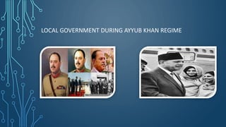 LOCAL GOVERNMENT DURING AYYUB KHAN REGIME
 