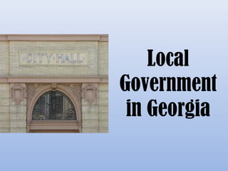 Local
Government
in Georgia
 