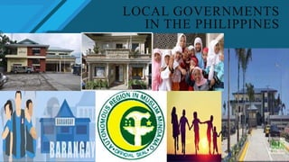 LOCAL GOVERNMENTS
IN THE PHILIPPINES
 