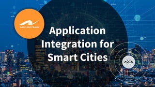 Application
Integration for
Smart Cities
 