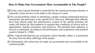 Does It Make Our Government More Accountable to The People?
 Firstly, since Upazila Parishad is controlled by the central...