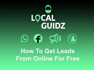 How To Get Leads
From Online For Free
 