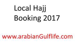 Local Hajj
Booking 2017
www.arabianGulflife.com
 