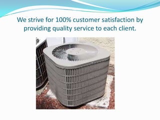 We strive for 100% customer satisfaction by providing quality service to each client.