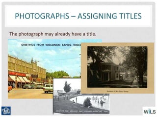 PHOTOGRAPHS – ASSIGNING TITLES
The photograph may already have a title.
 