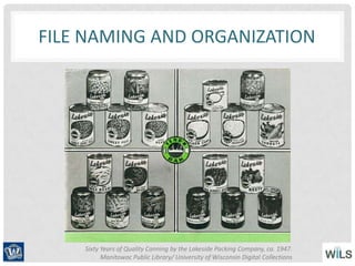 FILE NAMING AND ORGANIZATION
Sixty Years of Quality Canning by the Lakeside Packing Company, ca. 1947.
Manitowoc Public Library/ University of Wisconsin Digital Collections
 