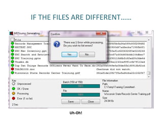 IF THE FILES ARE DIFFERENT……
Uh-Oh!
 