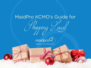 MaidPro KCMO’s Guide for
Shopping Local
MaidPro Kansas City
 