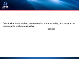 Count what is countable, measure what is measurable, and what is not
measurable, make measurable
                                          -Galileo
 