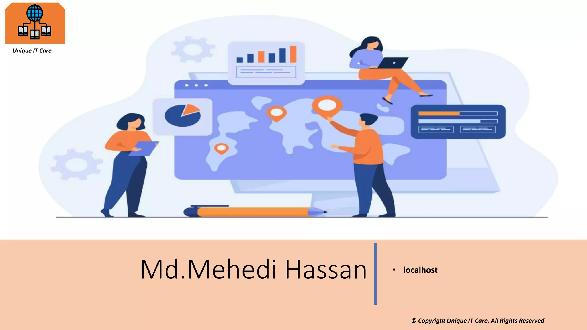 © Copyright Unique IT Care. All Rights Reserved
Md.Mehedi Hassan • localhost
Unique IT Care
 