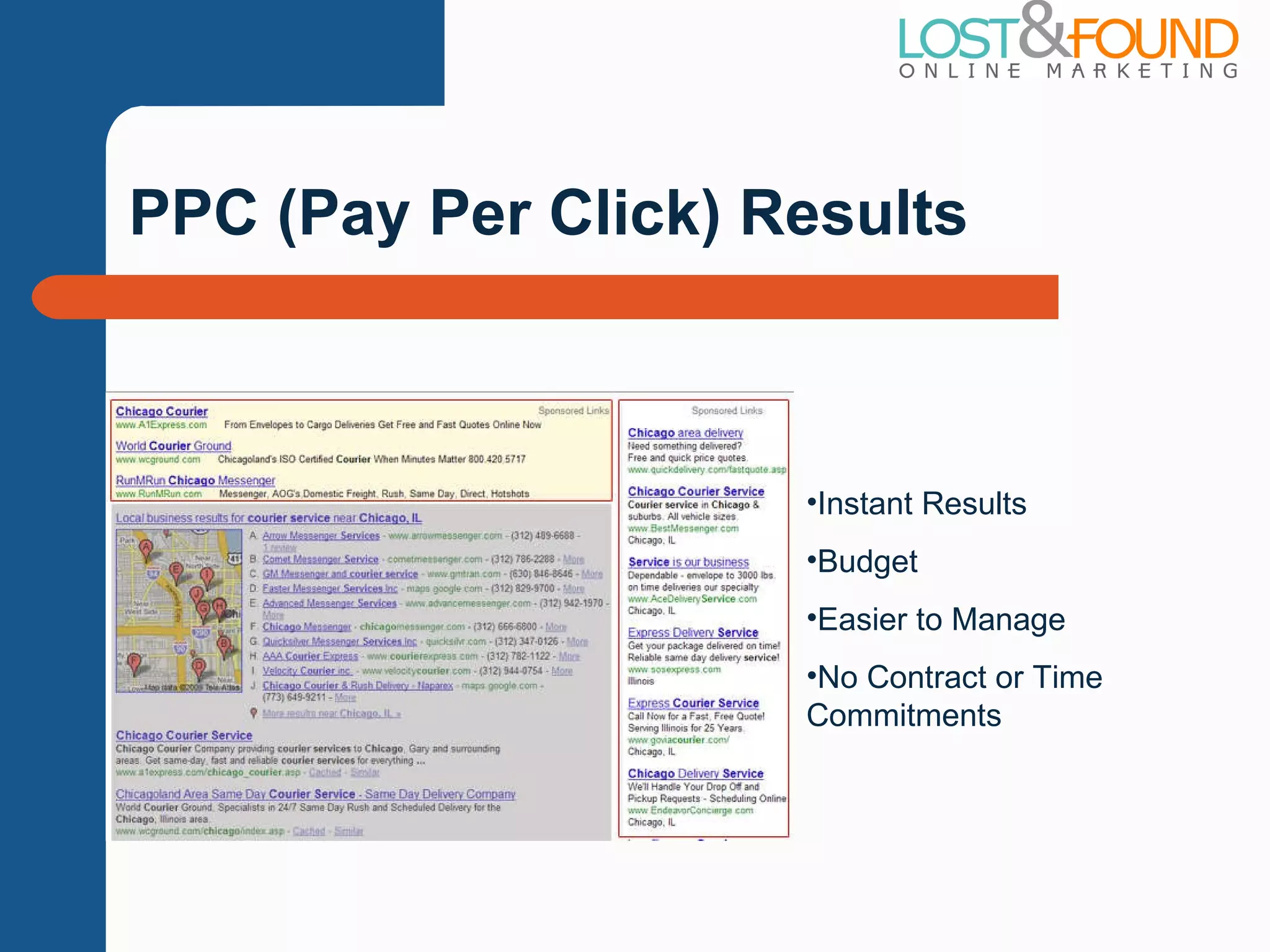 PPC (Pay Per Click) Results Instant Results Budget Easier to Manage No Contract or Time Commitments 
