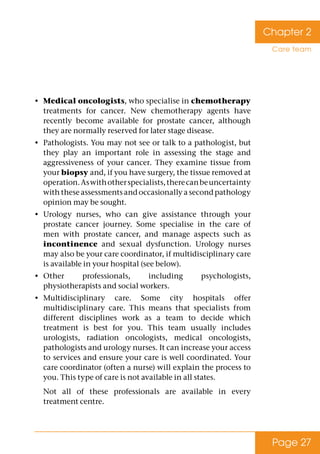 Page 27
•	Medical oncologists, who specialise in chemotherapy
treatments for cancer. New chemotherapy agents have
recently...
