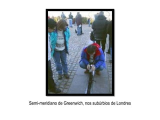 Semi-meridiano de Greenwich, nos subúrbios de Londres
 