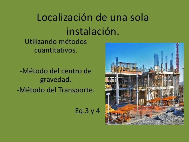 METODO CUANTITATIVO PARA LA LOCALIZACION DE UNA SOLA INSTALACION