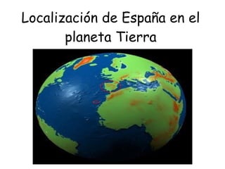 Localización de España en el planeta Tierra 