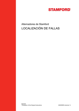 Alternadores de Stamford
LOCALIZACIÓN DE FALLAS
Spanish
A054E990 (volumen 1)
Translation of the Original Instructions
 