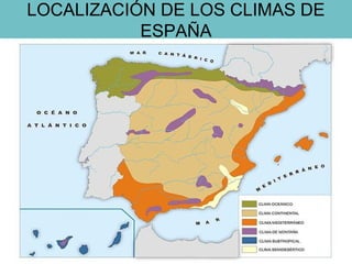 LOCALIZACIÓN DE LOS CLIMAS DE
ESPAÑA

 