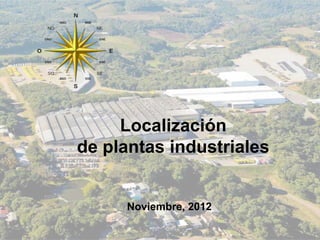 Localización
de plantas industriales

Noviembre, 2012

 