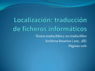 Localización: traducción de ficheros informáticos ,[object Object]