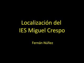 Localización del  IES Miguel Crespo Fernán Núñez 